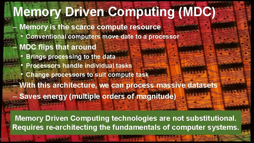 Memory Driven Computing (MDC) – Memory is the scarce compute resource • Conventional computers Memory Driven Computing (MDC) – Memory is the scarce compute resource • Conventional computers