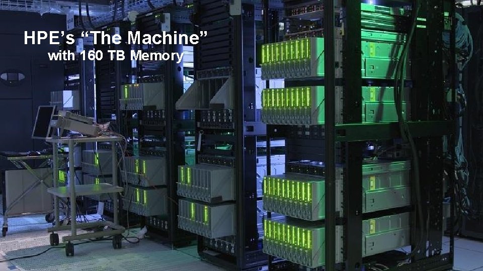 HPE’s “The Machine” with 160 TB Memory 24 HPE’s “The Machine” with 160 TB Memory 24