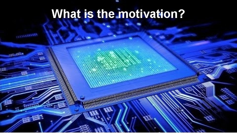 What is the motivation? 3 What is the motivation? 3