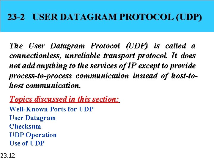 23 -2 USER DATAGRAM PROTOCOL (UDP) The User Datagram Protocol (UDP) is called a