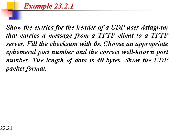 Example 23. 2. 1 Show the entries for the header of a UDP user