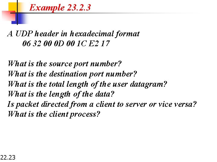 Example 23. 2. 3 A UDP header in hexadecimal format 06 32 00 0