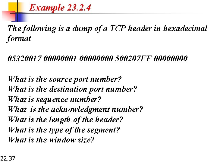 Example 23. 2. 4 The following is a dump of a TCP header in