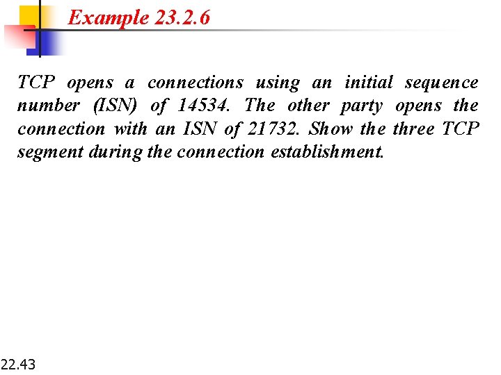 Example 23. 2. 6 TCP opens a connections using an initial sequence number (ISN)