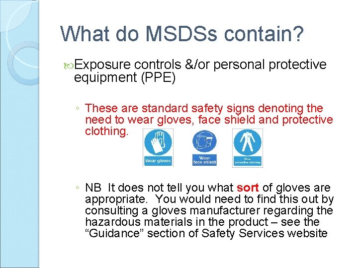 What do MSDSs contain? Exposure controls &/or personal protective equipment (PPE) ◦ These are