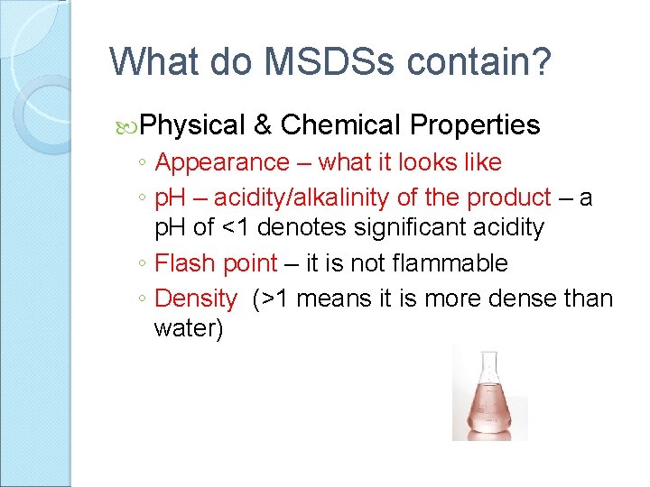What do MSDSs contain? Physical & Chemical Properties ◦ Appearance – what it looks