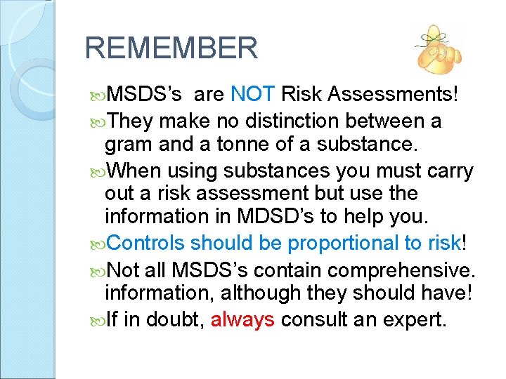 REMEMBER MSDS’s are NOT Risk Assessments! They make no distinction between a gram and