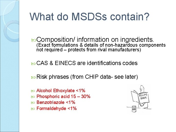 What do MSDSs contain? Composition/ information on ingredients. (Exact formulations & details of non-hazardous