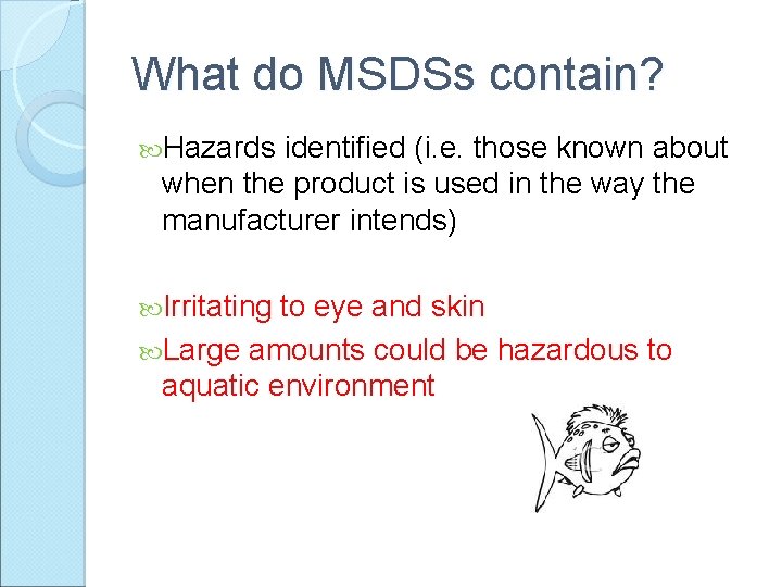 What do MSDSs contain? Hazards identified (i. e. those known about when the product
