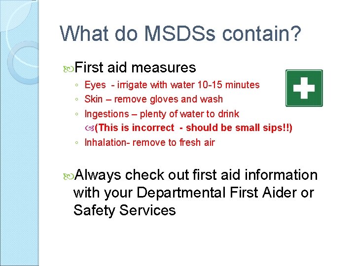 What do MSDSs contain? First aid measures ◦ Eyes - irrigate with water 10
