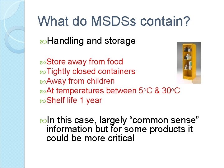 What do MSDSs contain? Handling and storage Store away from food Tightly closed containers