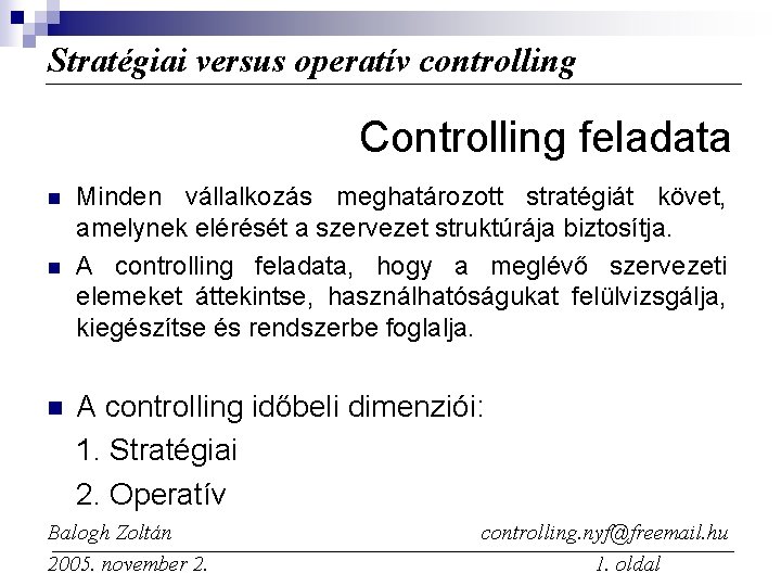 Stratégiai versus operatív controlling Controlling feladata n n n Minden vállalkozás meghatározott stratégiát követ,