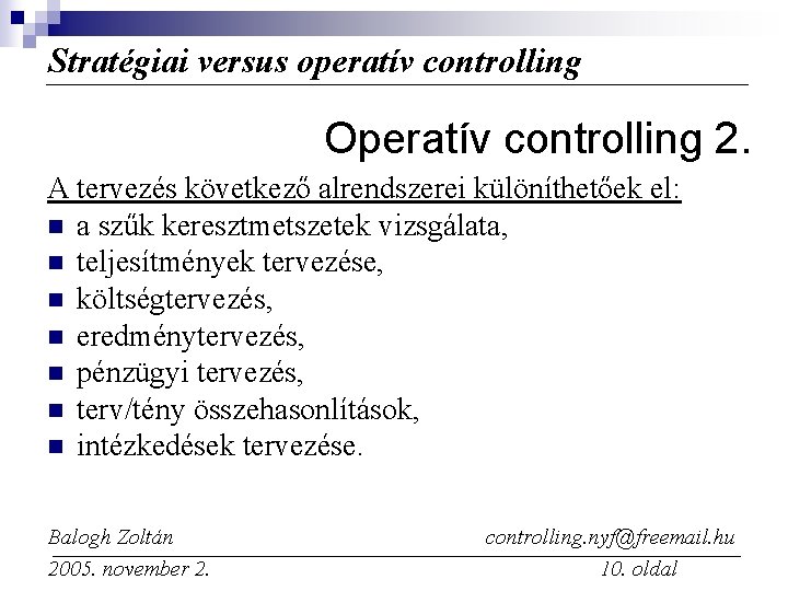 Stratégiai versus operatív controlling Operatív controlling 2. A tervezés következő alrendszerei különíthetőek el: n