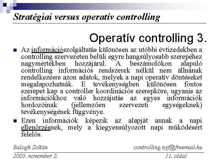 Stratégiai versus operatív controlling Operatív controlling 3. n n Az információszolgáltatás különösen az utóbbi