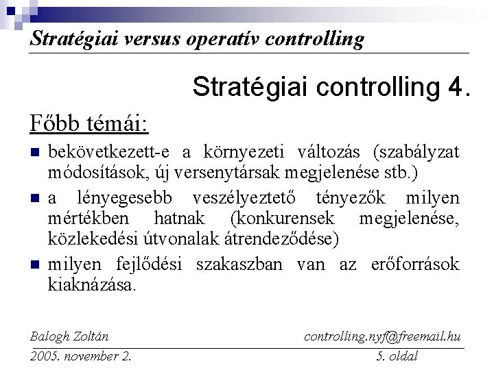 Stratégiai versus operatív controlling Stratégiai controlling 4. Főbb témái: n n n bekövetkezett-e a