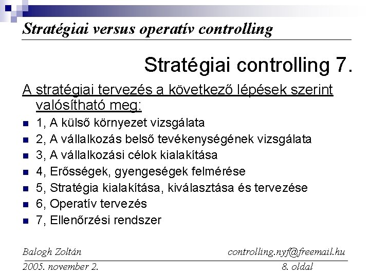 Stratégiai versus operatív controlling Stratégiai controlling 7. A stratégiai tervezés a következő lépések szerint