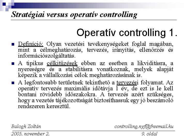 Stratégiai versus operatív controlling Operatív controlling 1. n n n Definíció: Olyan vezetési tevékenységeket