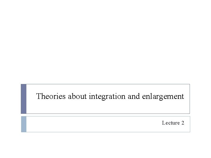 Theories about integration and enlargement Lecture 2 