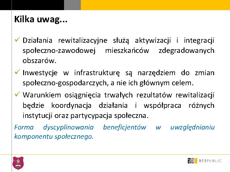 Kilka uwag. . . ü Działania rewitalizacyjne służą aktywizacji i integracji społeczno-zawodowej mieszkańców zdegradowanych