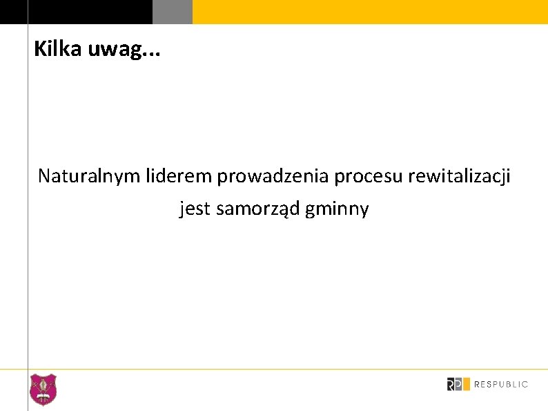 Kilka uwag. . . Naturalnym liderem prowadzenia procesu rewitalizacji jest samorząd gminny 