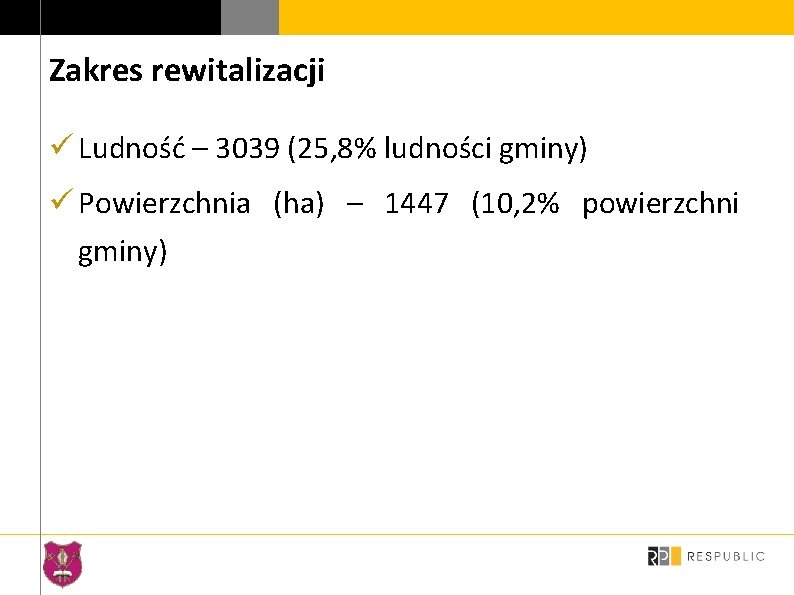 Zakres rewitalizacji ü Ludność – 3039 (25, 8% ludności gminy) ü Powierzchnia (ha) –