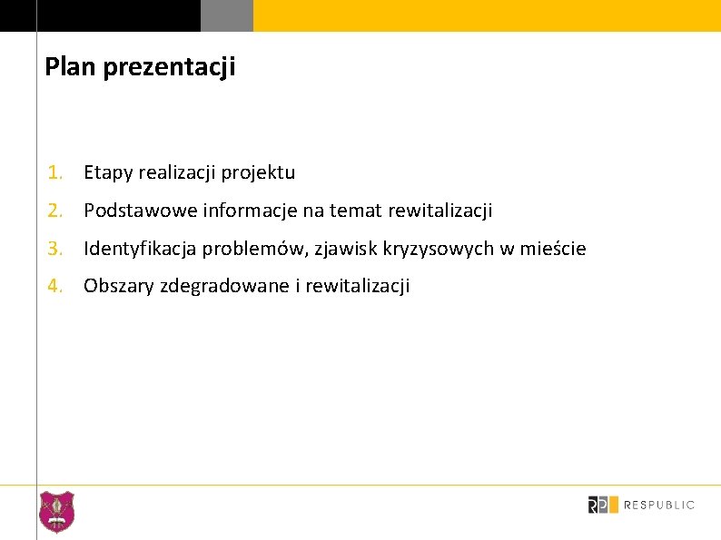 Plan prezentacji 1. Etapy realizacji projektu 2. Podstawowe informacje na temat rewitalizacji 3. Identyfikacja