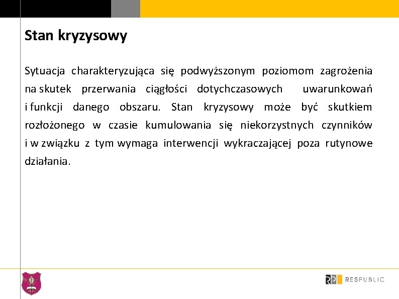 Stan kryzysowy Sytuacja charakteryzująca się podwyższonym poziomom zagrożenia na skutek przerwania ciągłości dotychczasowych uwarunkowań