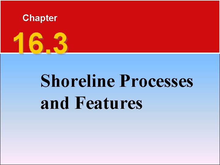 Chapter 16. 3 Shoreline Processes and Features 