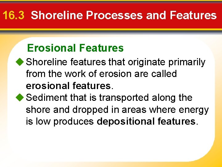 16. 3 Shoreline Processes and Features Erosional Features u Shoreline features that originate primarily