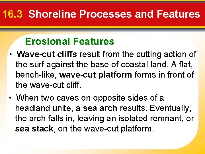 16. 3 Shoreline Processes and Features Erosional Features • Wave-cut cliffs result from the