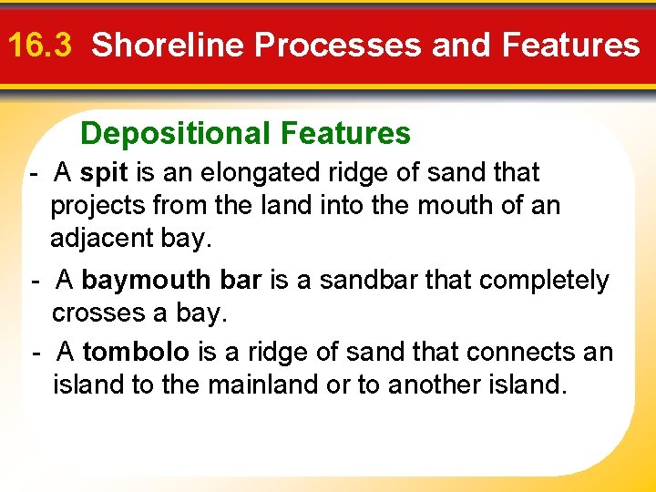 16. 3 Shoreline Processes and Features Depositional Features - A spit is an elongated
