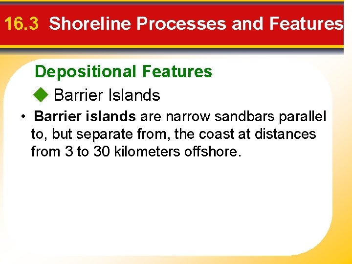 16. 3 Shoreline Processes and Features Depositional Features Barrier Islands • Barrier islands are