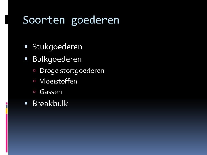 Soorten goederen Stukgoederen Bulkgoederen Droge stortgoederen Vloeistoffen Gassen Breakbulk 