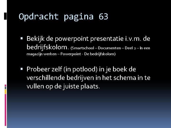 Opdracht pagina 63 Bekijk de powerpoint presentatie i. v. m. de bedrijfskolom. (Smartschool –