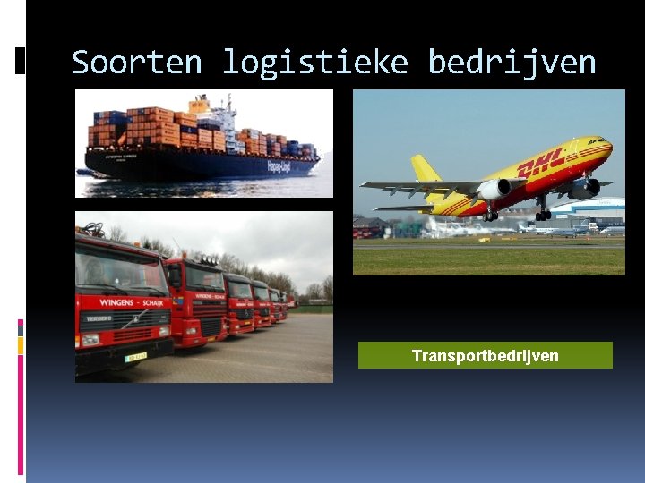 Soorten logistieke bedrijven Transportbedrijven 