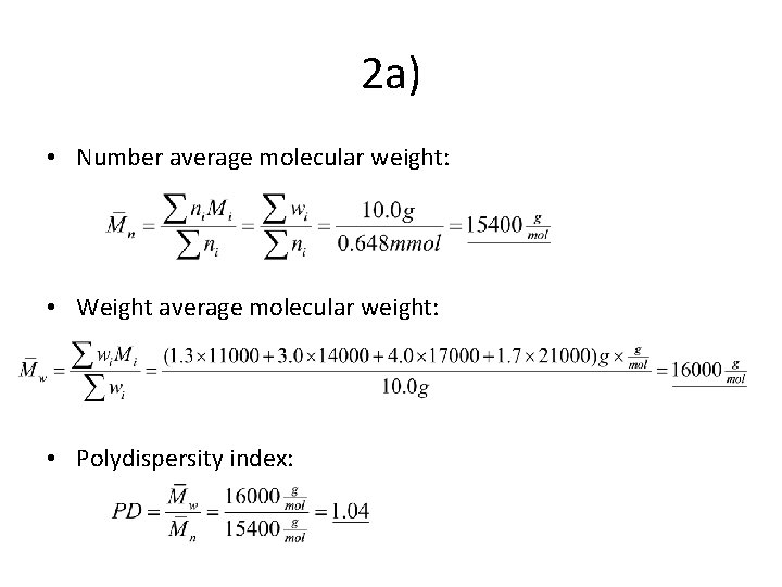 2 a) • Number average molecular weight: • Weight average molecular weight: • Polydispersity