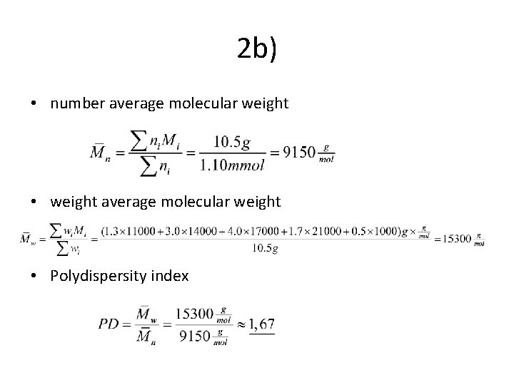 2 b) • number average molecular weight • weight average molecular weight • Polydispersity