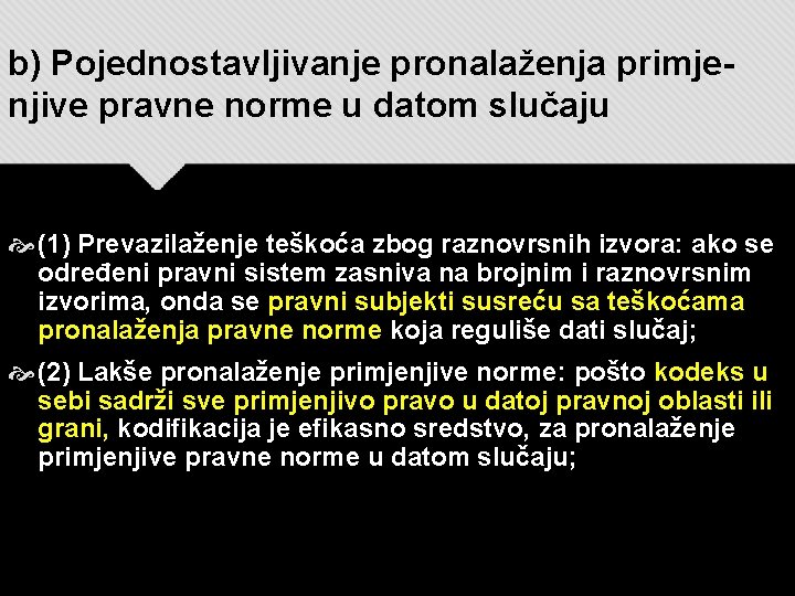 b) Pojednostavljivanje pronalaženja primjenjive pravne norme u datom slučaju (1) Prevazilaženje teškoća zbog raznovrsnih