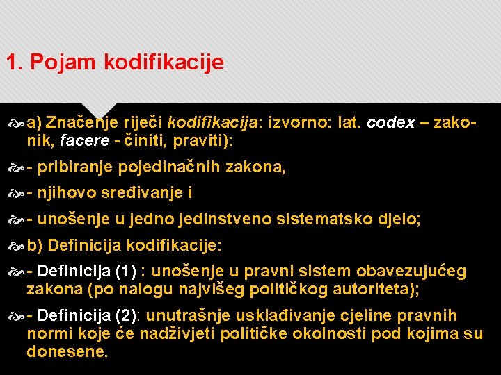 1. Pojam kodifikacije a) Značenje riječi kodifikacija: izvorno: lat. codex – zakonik, facere -