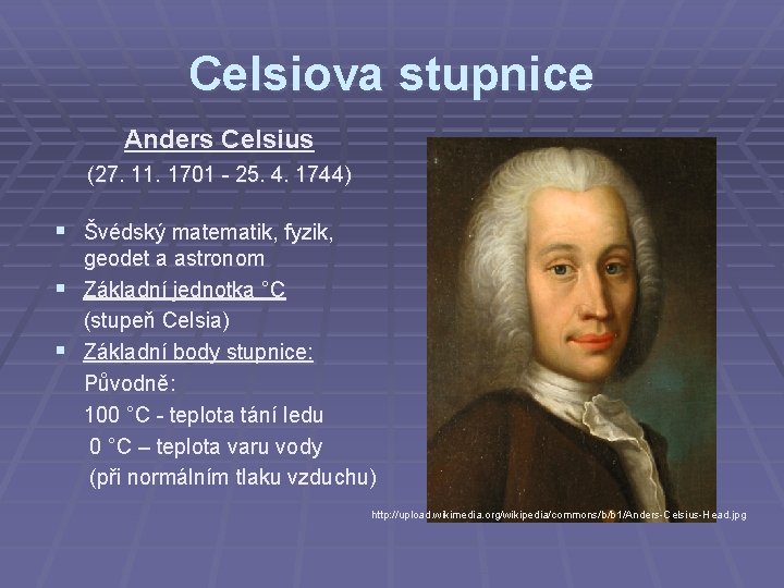 Celsiova stupnice Anders Celsius (27. 11. 1701 - 25. 4. 1744) § Švédský matematik,