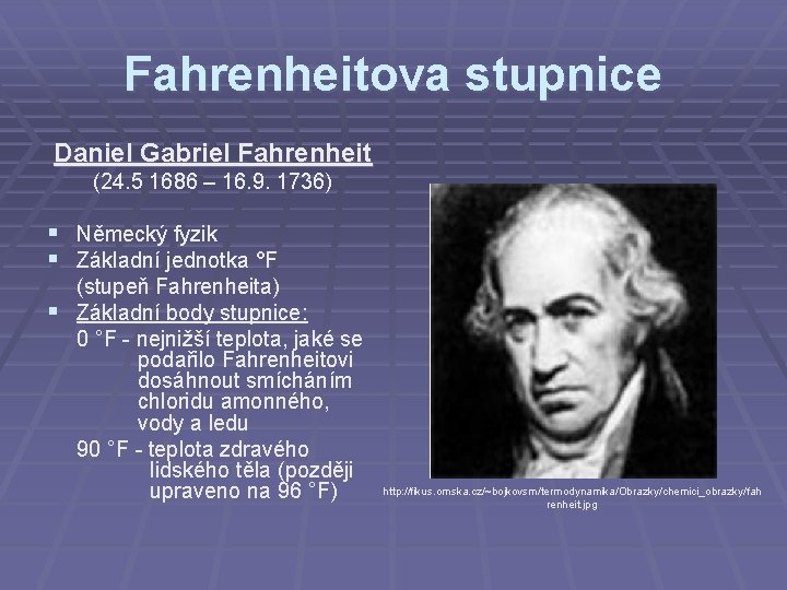Fahrenheitova stupnice Daniel Gabriel Fahrenheit (24. 5 1686 – 16. 9. 1736) § Německý