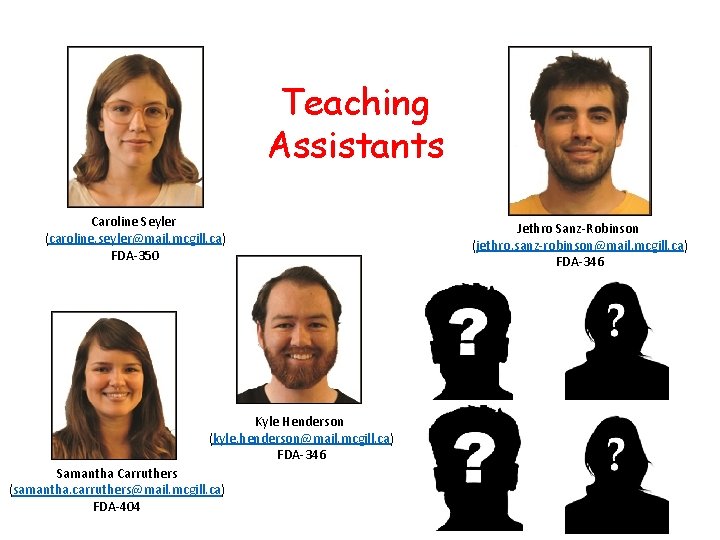 Teaching Assistants Caroline Seyler (caroline. seyler@mail. mcgill. ca) FDA-350 Kyle Henderson (kyle. henderson@mail. mcgill. Teaching Assistants Caroline Seyler (caroline. seyler@mail. mcgill. ca) FDA-350 Kyle Henderson (kyle. henderson@mail. mcgill.