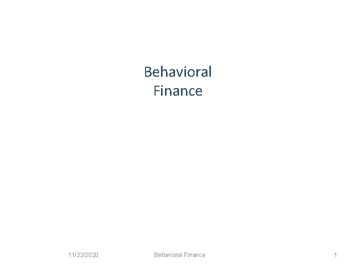 Behavioral Finance 11/23/2020 Behavioral Finance 1 