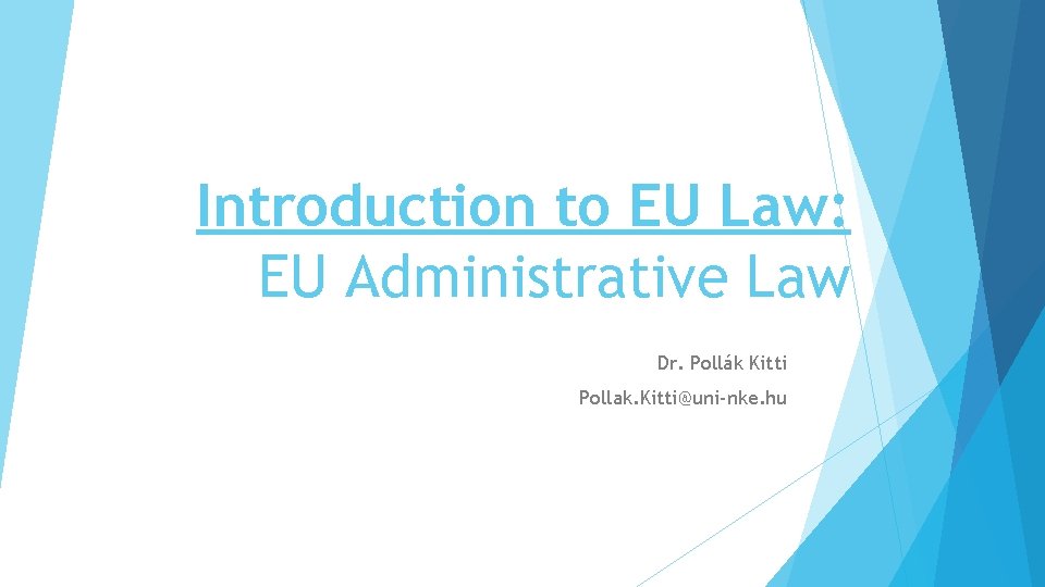 Introduction to EU Law: EU Administrative Law Dr. Pollák Kitti Pollak. Kitti@uni-nke. hu 