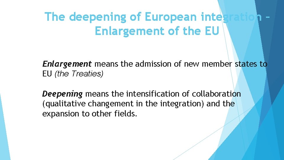 The deepening of European integration – Enlargement of the EU Enlargement means the admission