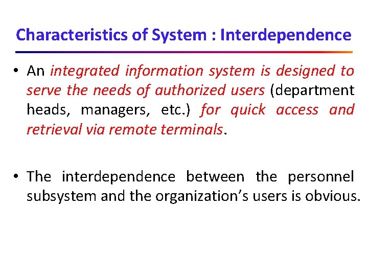 Characteristics of System : Interdependence • An integrated information system is designed to serve