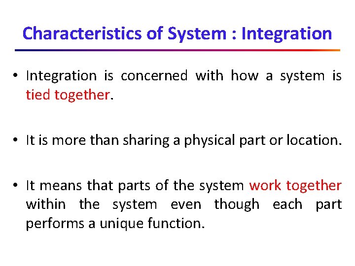 Characteristics of System : Integration • Integration is concerned with how a system is