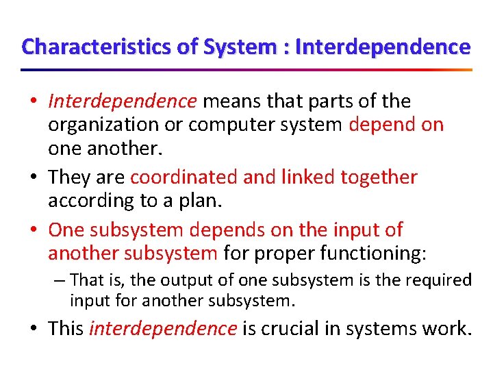 Characteristics of System : Interdependence • Interdependence means that parts of the organization or