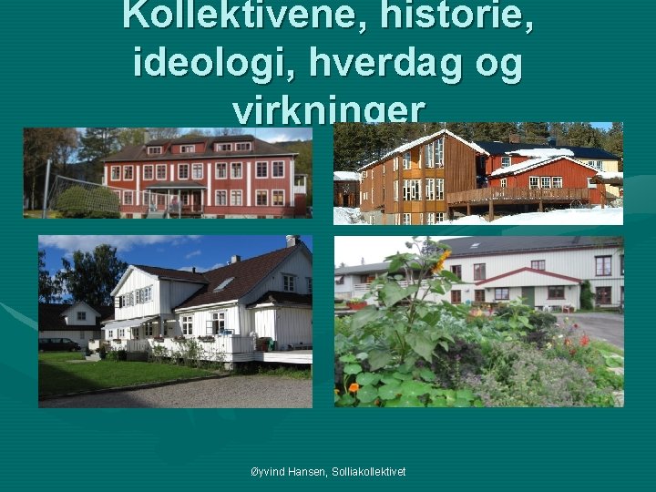 Kollektivene, historie, ideologi, hverdag og virkninger Øyvind Hansen, Solliakollektivet 