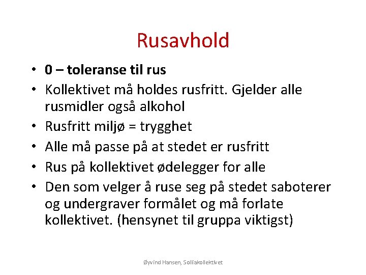 Rusavhold • 0 – toleranse til rus • Kollektivet må holdes rusfritt. Gjelder alle